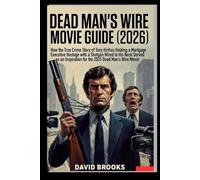 DEAD MAN'S WIRE MOVIE GUIDE: How the True Crime Story of Tony Kiritsis Holding a Mortgage Executive Hostage with a Shotgun Wired to His Neck Served as an Inspiration for the 2025 Dead Man's Wire Movie