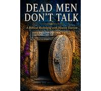 Dead Men Don't Talk: A Biblical Reckoning with Heaven Tourism