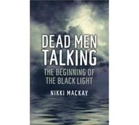 Dead Men Talking The Beginning of the Black Light by Nikki Mackay Nikki Mackay (Auteur)