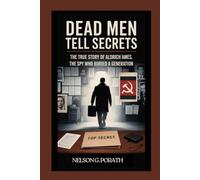 Dead Men Tell Secrets: The True Story of Aldrich Ames, the Spy Who Buried a Generation