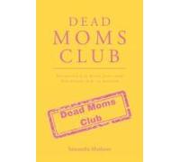 Dead Moms Club: Navigating Life After Loss, From One Strong Girl To Another