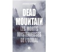 Dead Mountain. Les morts mystérieuses de l'Oural Donnie Eichar (Auteur), J.C. Gabel (Auteur), Guillemette Franque (Traduction)