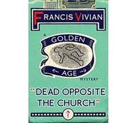 Dead Opposite the Church: A Golden Age Mystery - [Livre en VO] Francis Vivian (Auteur)