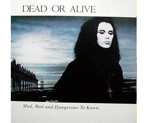 Dead Or Alive - Mad, Bad & Dangerous to Know [Import]