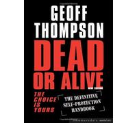 [[Dead or Alive: The Definitive Self-Protection Handbook (Summersdale Martial Arts): The Choice Is Yours - The Definitive Self-protection Handbook]] [By: Thompson, Geoff] [February, 2004]