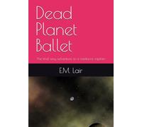 Dead Planet Ballet: The final sexy adventure of a mediocre captain