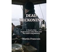 DEAD RECKONING: A Novel of the Puget Sound, Labor Wars, and the Land's Long Memory
