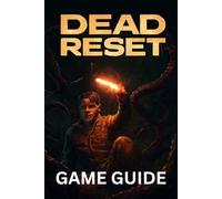 DEAD RESET GAME GUIDE: Master Combat, Unlock Hidden Secrets, Achievements, and Dominate Multiplayer in the Post-Apocalyptic World.