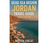 Dead Sea Region, Jordan Travel Guide (Latest Edition): Floating, Mud Masks & Day Trips to Wadi Mujib & Mount Nebo