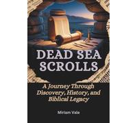 DEAD SEA SCROLLS: Ancient Writings, Lost Biblical Books, and the Hidden History of Jewish and Christian Origins