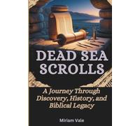 DEAD SEA SCROLLS: Ancient Writings, Lost Biblical Books, and the Hidden History of Jewish and Christian Origins