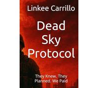 Dead Sky Protocol: They Knew. They Planned. We Paid