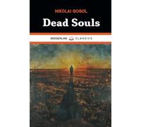 Dead Souls: The 1842 Philosophical Fiction Book Classic