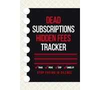 DEAD SUBSCRIPTIONS & HIDDEN FEES TRACKER: Cancel What You Don’t Use, Catch Price Hikes, Track Renewals and Free Trials, and Keep Proof of Cancellations for Home and Small Business