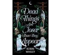 Dead Things Are Closer Than They Appear