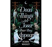 Dead Things Are Closer Than They Appear