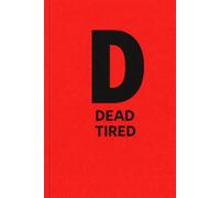 Dead Tired: D is for Done. Running on empty, still showing up.