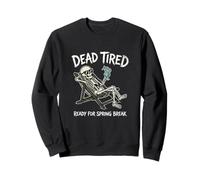 Dead Tired Ready for Spring Break Joke Spring Break Humour Sweatshirt
