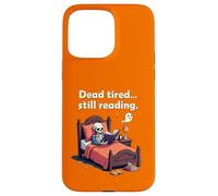 Dead Tired Still Reading Skeleton Humor Coque pour iPhone 15 Pro Max