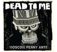 Dead to Me - Moscow Penny Ante [Import]