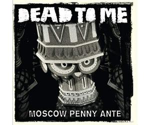 Dead to Me - Moscow Penny Ante