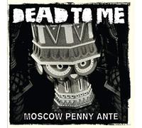 Dead to Me - Moscow Penny Ante [Import]