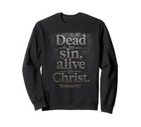 Dead to Sin, Alive to Christ - Romans 6:11 Christian Faith Sweatshirt