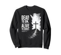 Dead to Sin, Alive to Christ - Romans 6:11 Christian Faith Sweatshirt