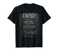 Dead to Sin, Alive to Christ - Romans 6:11 Christian Faith T-Shirt