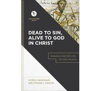 Dead to Sin, Alive to God in Christ: Romans 6 for the Life of the Church