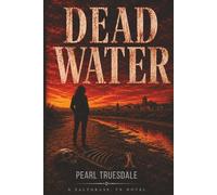DEAD WATER: A Borderland Mystery Where the Past Refuses to Stay Buried, A Suspense Novel of Forgotten Victims, Dead Rivers, and Dangerous Truths, A ... About the Secrets Left Beneath the River