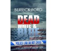 Dead White and Blue A Cornish Crime Thriller - Berrick Ford - Harvey Berrick Publishing - ebook (ePub) - Livre