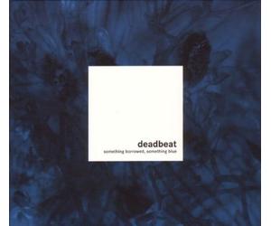 Deadbeat - Something Borrowed,Something B