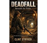 Deadfall: Beneath the Fields: The Dead Did Not Wipe Out Humanity. Trust Did.