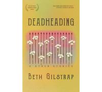 Deadheading And Other Stories