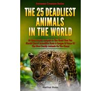 Deadliest Animals : 25 Most Deadly Animals In The World That You Should Know!: Incredible Facts & Images Of Some Of The Most Deadly Creatures On The Planet
