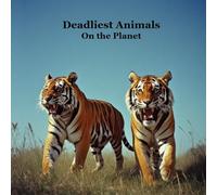 Deadliest Animals on the Planet Kids Book: Most Deadly and Dangerous Animals of the World
