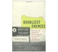 Deadliest Enemies: Law And Making The Race Relations On And Off Rosebud Reservation