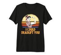 Deadlifting Gifts - I Could Deadlift You Workout Exercise T-Shirt Haut de Gamme