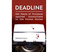 Deadline 200 Years of Violence Against Journalists in the United States - Elizabeth Atwood - University of Missouri - ebook (ePub) - Livre
