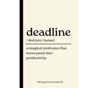 Deadline Notebook: A Magical Motivator That Turns Panic into Productivity: Funny 120 Page Lined journal | Dictionary Definition style book for ... Professionals & Chronic Procrastinators