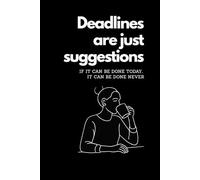 Deadlines are just suggestions: The Ultimate Office Survival Notebook