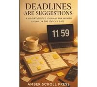 Deadlines Are Suggestions: A 60-Day Guided Journal for Women Living on the Edge of Late