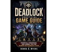 Deadlock Unofficial Game Guide: Essential Strategies,and Combat Tips for Beginners and Intermediate Players
