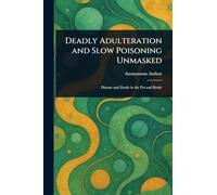 Deadly Adulteration and Slow Poisoning Unmasked