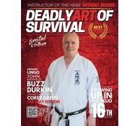Deadly Art Of Survival Magazine 16th Edition: Featuring Buzz Durkin: The #1 Martial Arts Magazine Worldwide Mma, Traditional Karate, Kung Fu, Goju-Ryu, And More