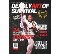 Deadly Art of Survival Magazine 24th Edition Featuring Jose Luis Torres: The #1 Martial Arts Magazine Worldwide MMA, Traditional Karate, Kung Fu, Goju-Ryu, and More