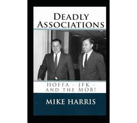 Deadly Associations: HOFFA - JFK - and the MOB