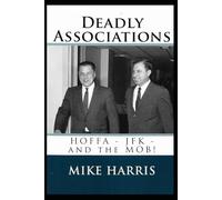 Deadly Associations: HOFFA - JFK - and the MOB