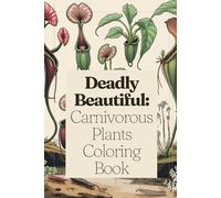 Deadly Beautiful: Carnivorous Plants Coloring Book